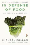 In Defense of Food: An Eater’s Manifesto -  Michael Pollan