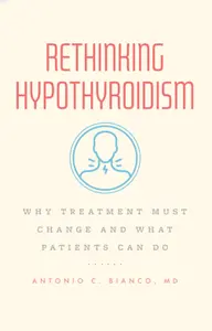 cover of the book Rethinking Hypothyroidism by Dr. Antonio C. Bianco