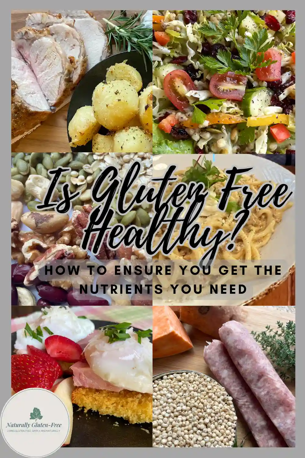 collage of gluten free food with text "is gluten free healthy, how to ensure you get the nutrients you need